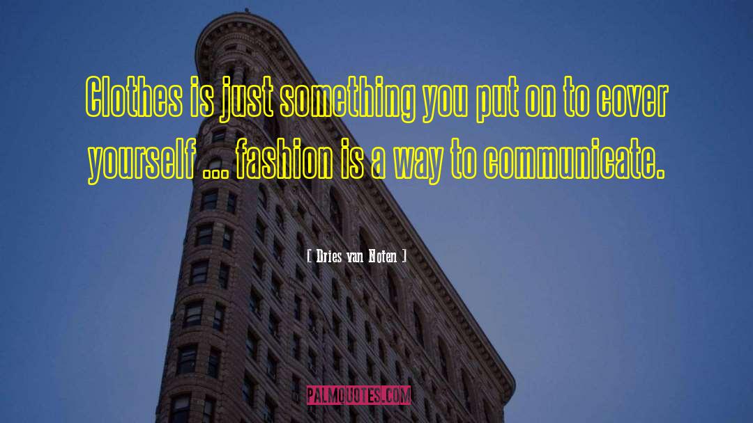 Dries Van Noten Quotes: Clothes is just something you