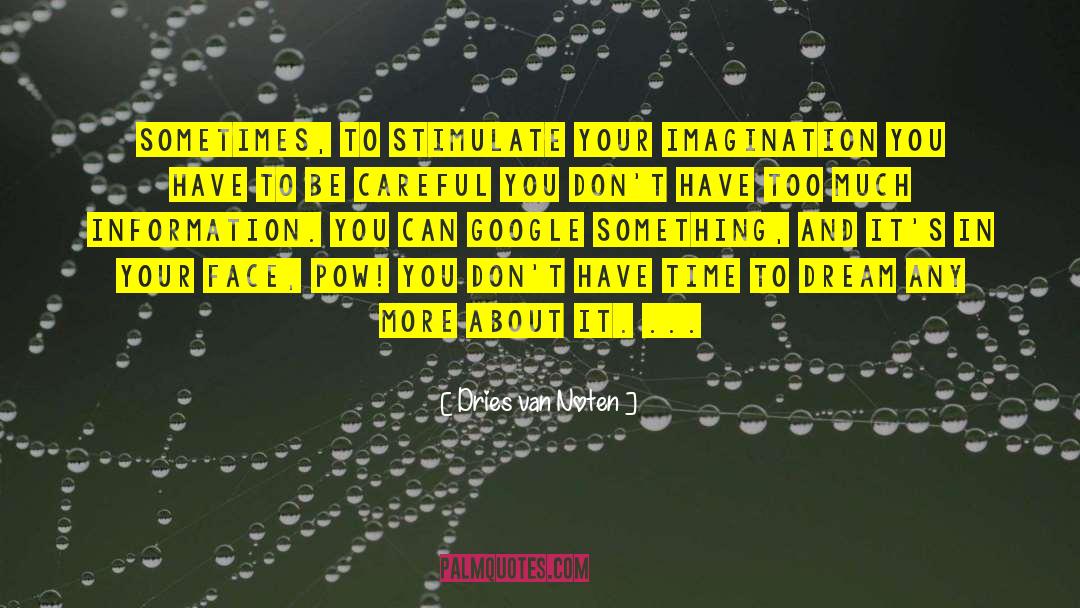 Dries Van Noten Quotes: Sometimes, to stimulate your imagination