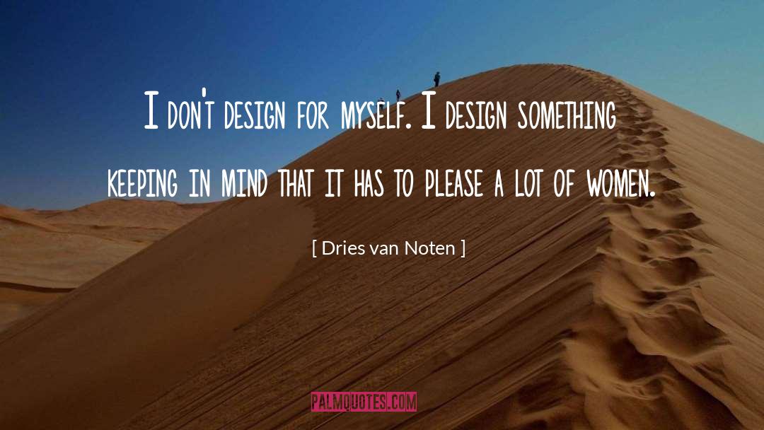 Dries Van Noten Quotes: I don't design for myself.