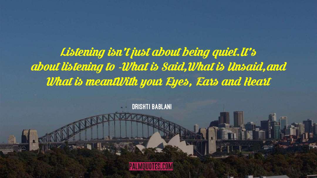 Drishti Bablani Quotes: Listening isn't just about being