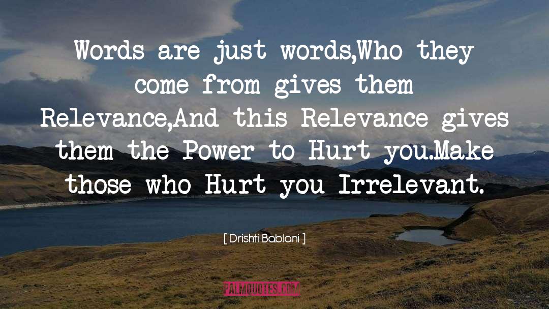 Drishti Bablani Quotes: Words are just words,<br />Who