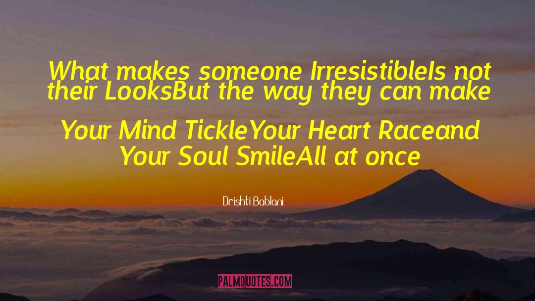 Drishti Bablani Quotes: What makes someone Irresistible<br />Is