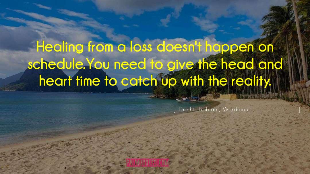 Drishti Bablani, Wordions Quotes: Healing from a loss doesn't