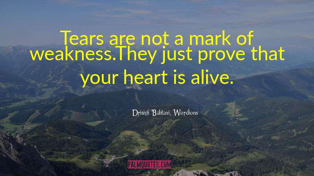 Drishti Bablani, Wordions Quotes: Tears are not a mark