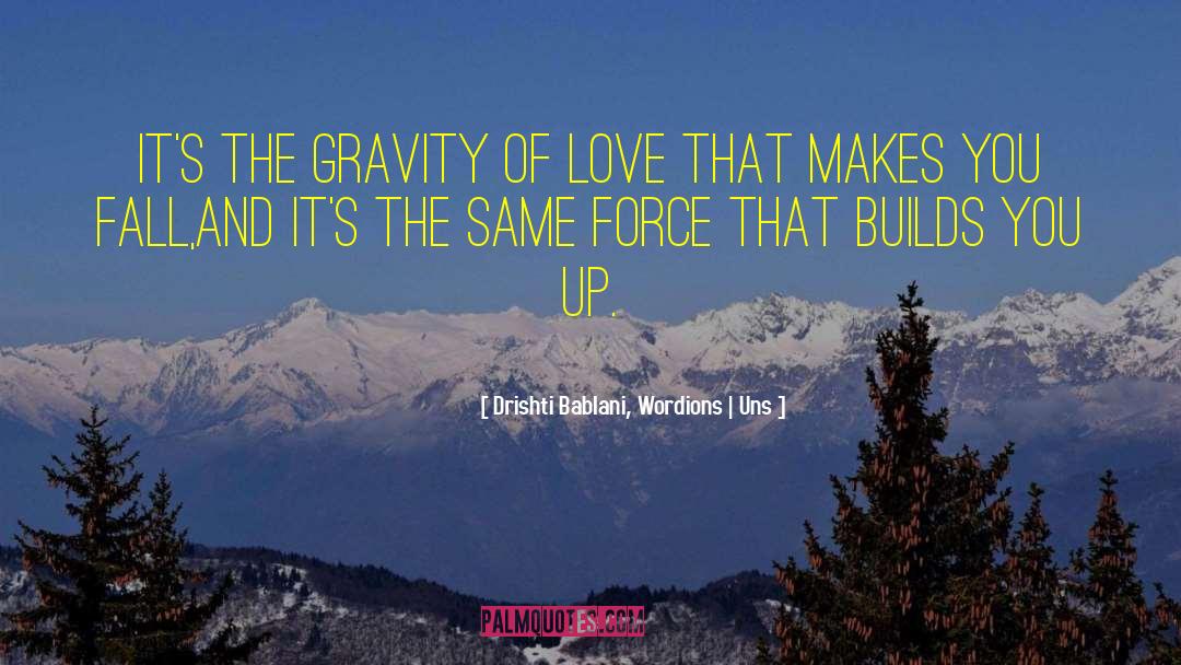 Drishti Bablani, Wordions | Uns Quotes: It's the gravity of love