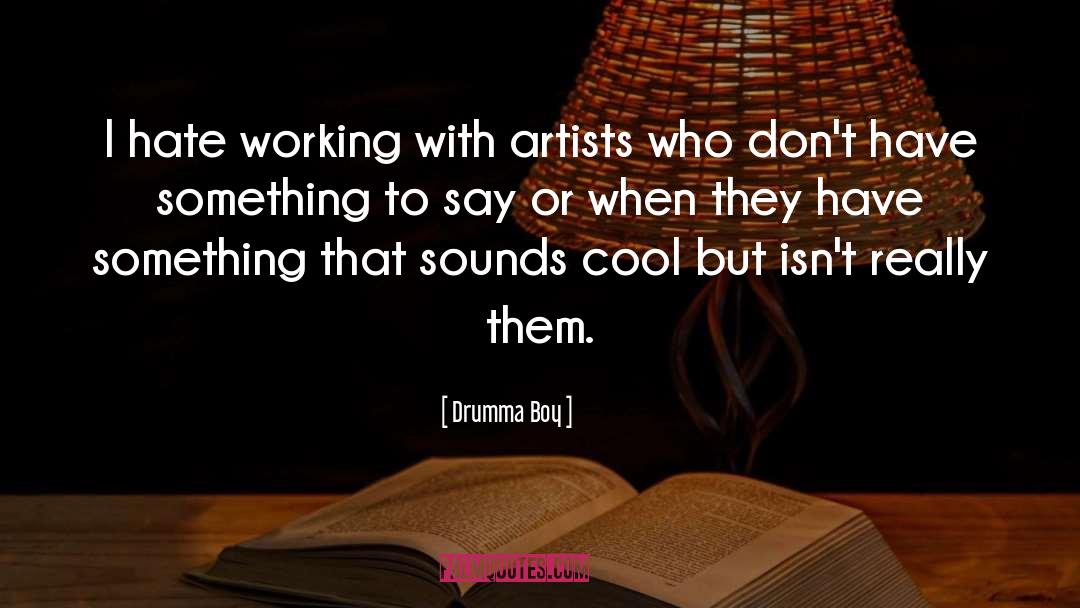 Drumma Boy Quotes: I hate working with artists