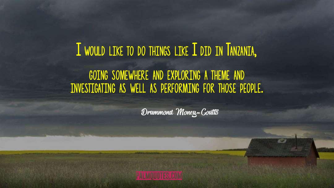 Drummond Money-Coutts Quotes: I would like to do