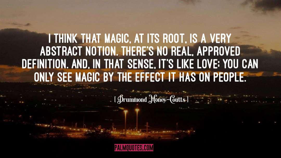 Drummond Money-Coutts Quotes: I think that magic, at