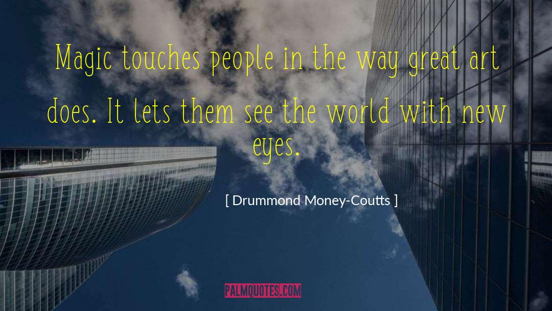 Drummond Money-Coutts Quotes: Magic touches people in the