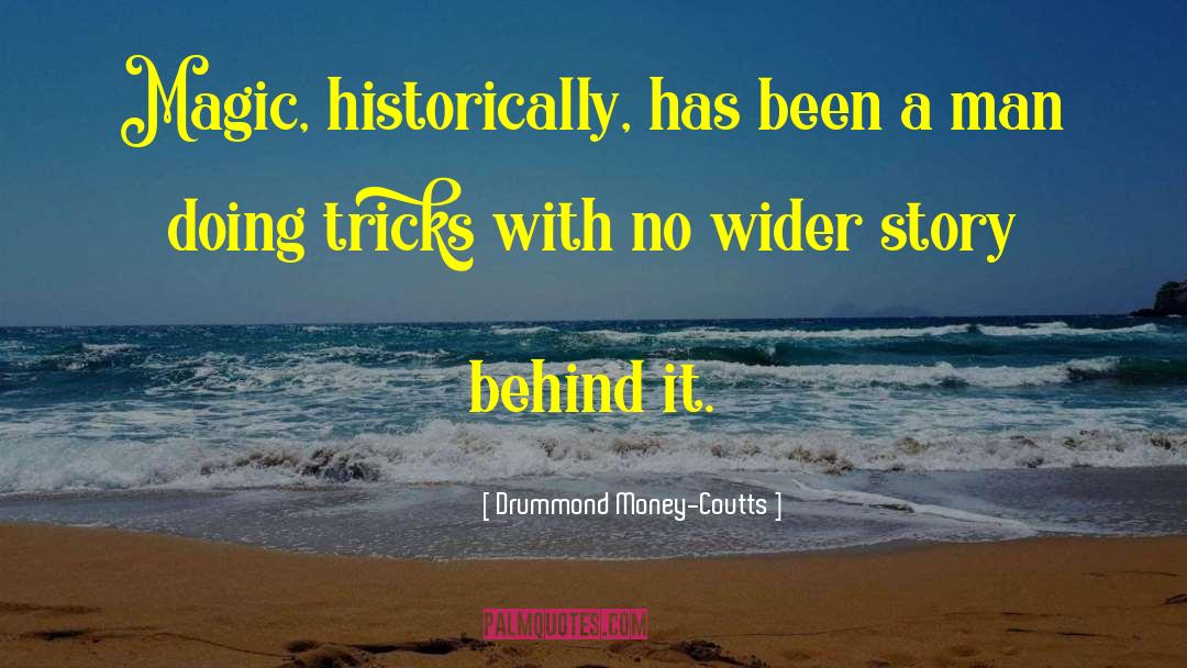 Drummond Money-Coutts Quotes: Magic, historically, has been a