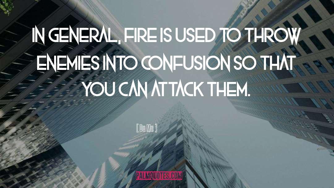 Du Mu Quotes: In general, fire is used