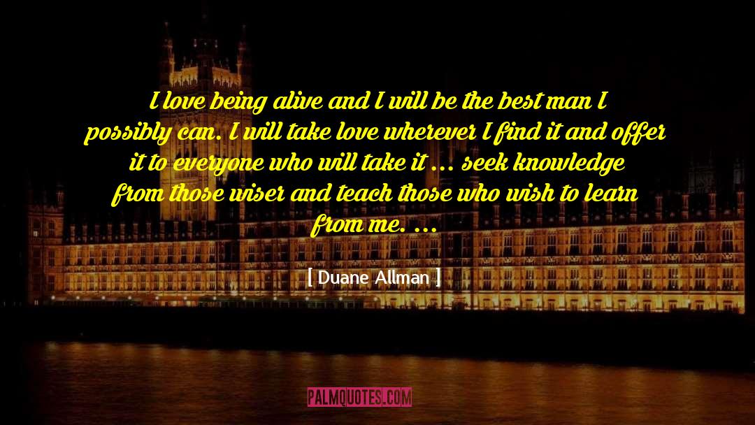 Duane Allman Quotes: I love being alive and