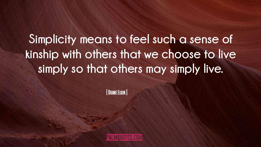 Duane Elgin Quotes: Simplicity means to feel such