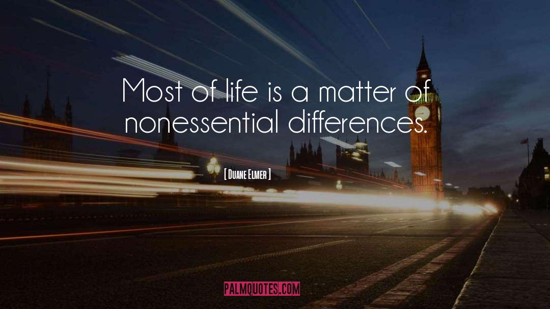 Duane Elmer Quotes: Most of life is a