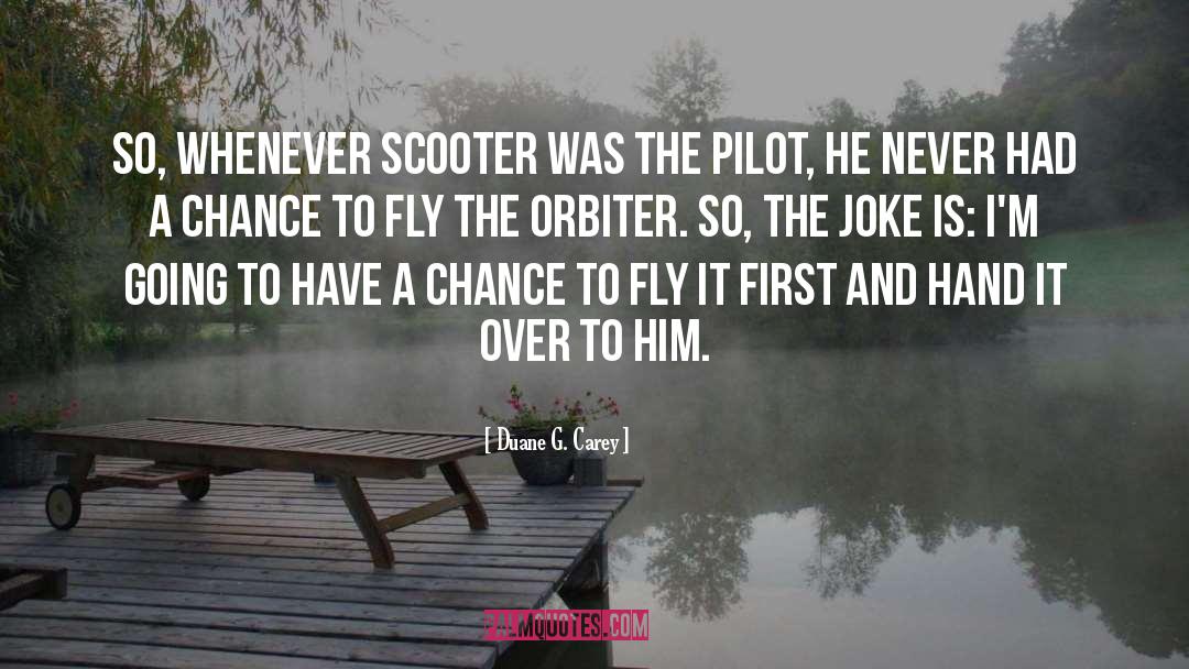 Duane G. Carey Quotes: So, whenever Scooter was the