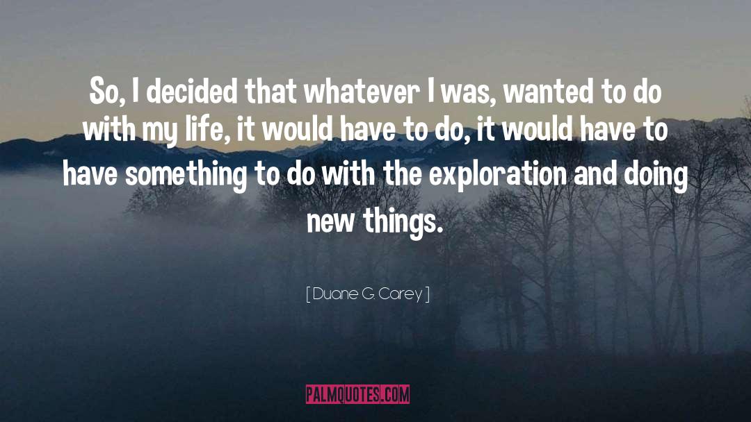 Duane G. Carey Quotes: So, I decided that whatever