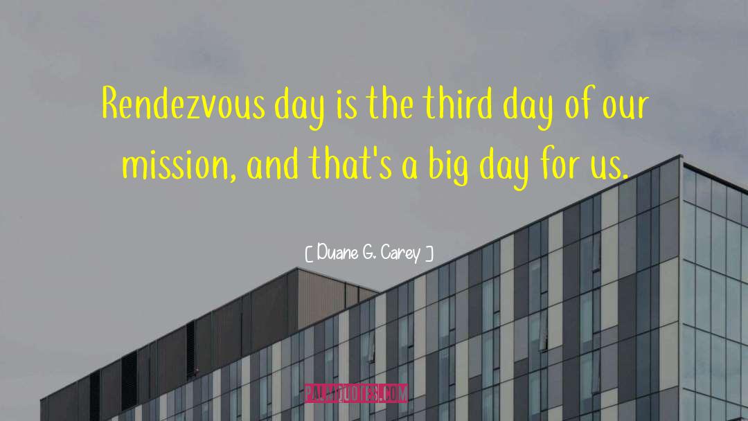 Duane G. Carey Quotes: Rendezvous day is the third