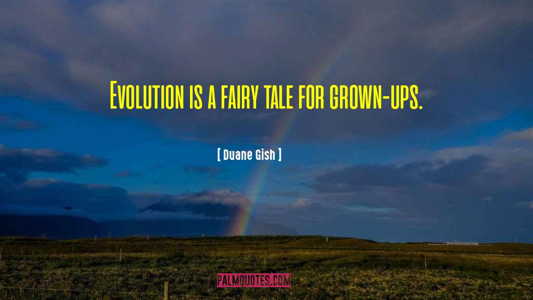 Duane Gish Quotes: Evolution is a fairy tale