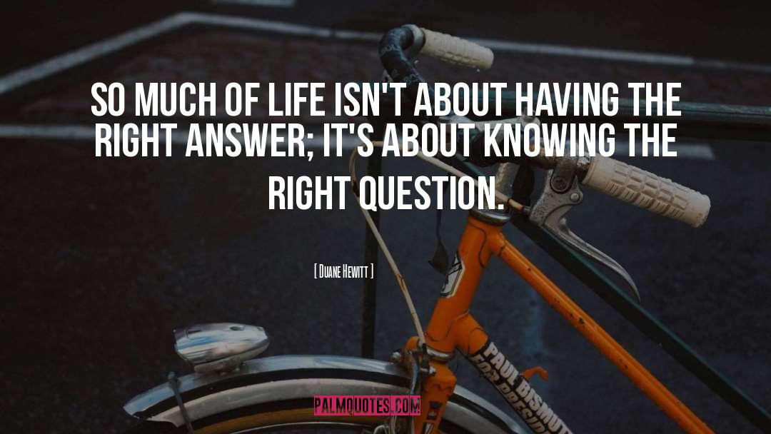 Duane Hewitt Quotes: So much of life isn't