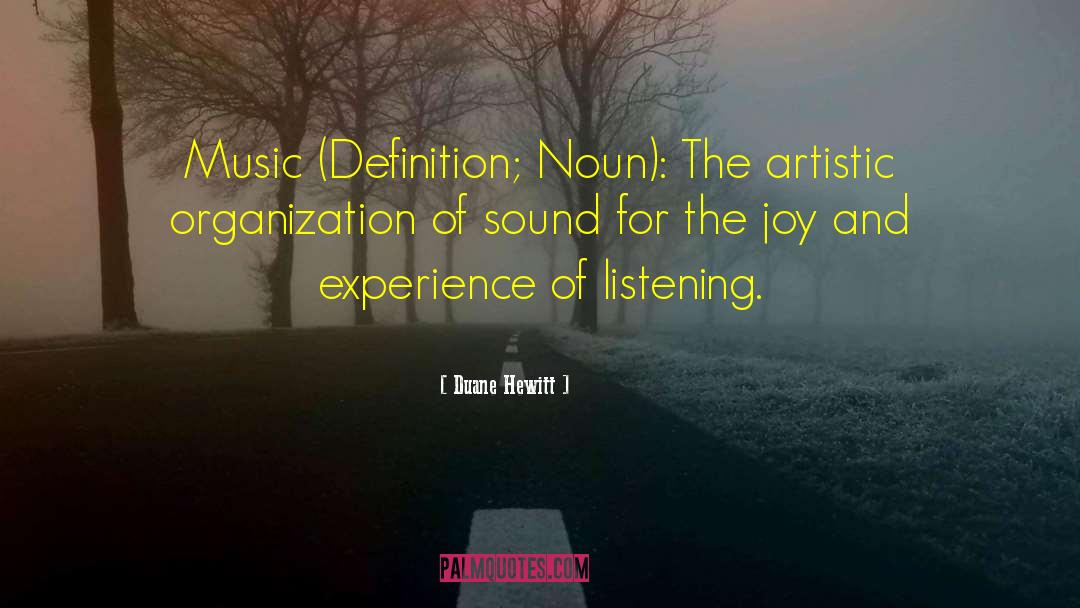 Duane Hewitt Quotes: Music (Definition; Noun): The artistic