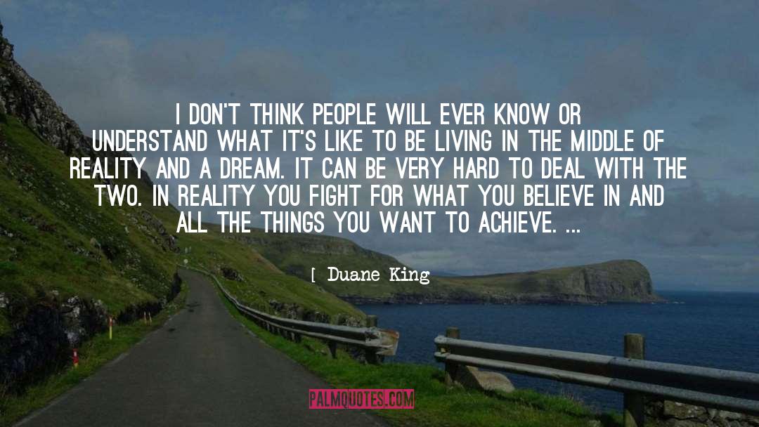 Duane King Quotes: I don't think people will