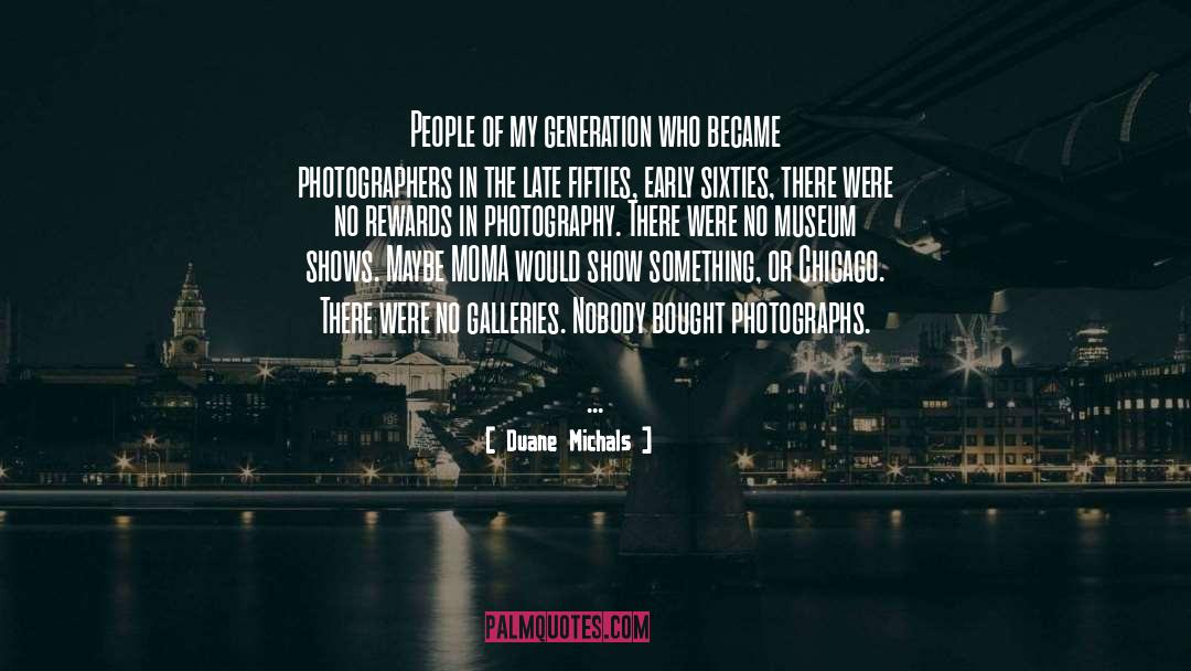 Duane Michals Quotes: People of my generation who