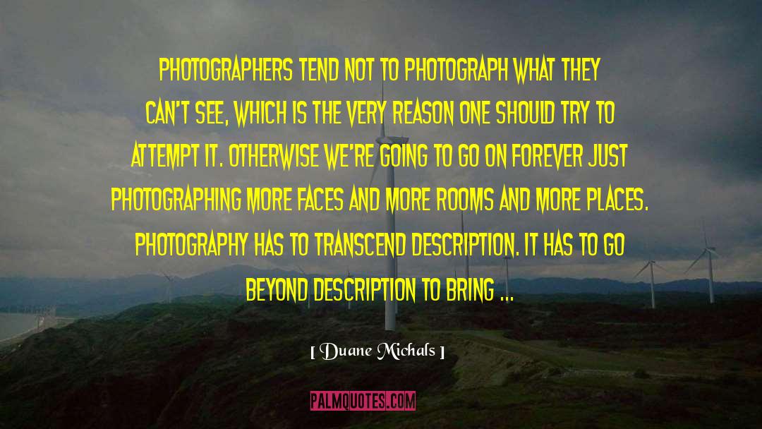 Duane Michals Quotes: Photographers tend not to photograph
