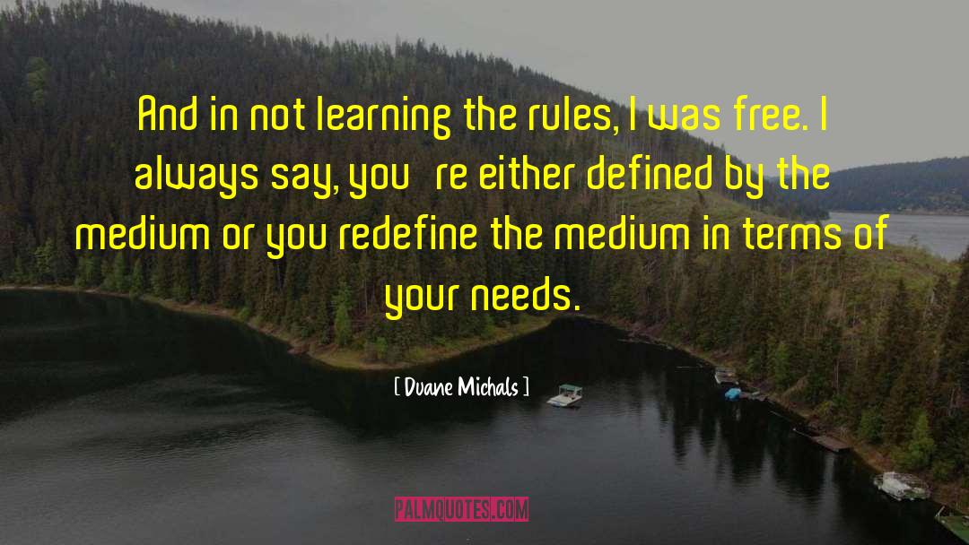Duane Michals Quotes: And in not learning the