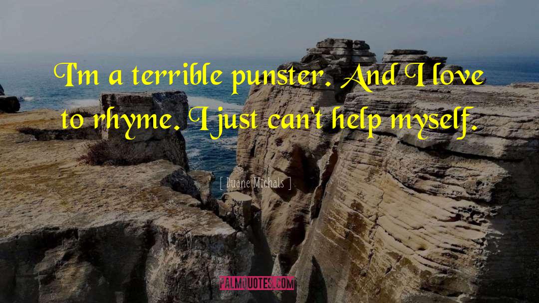 Duane Michals Quotes: I'm a terrible punster. And