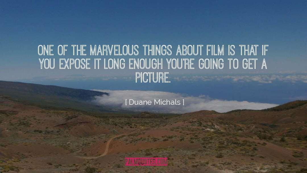 Duane Michals Quotes: One of the marvelous things