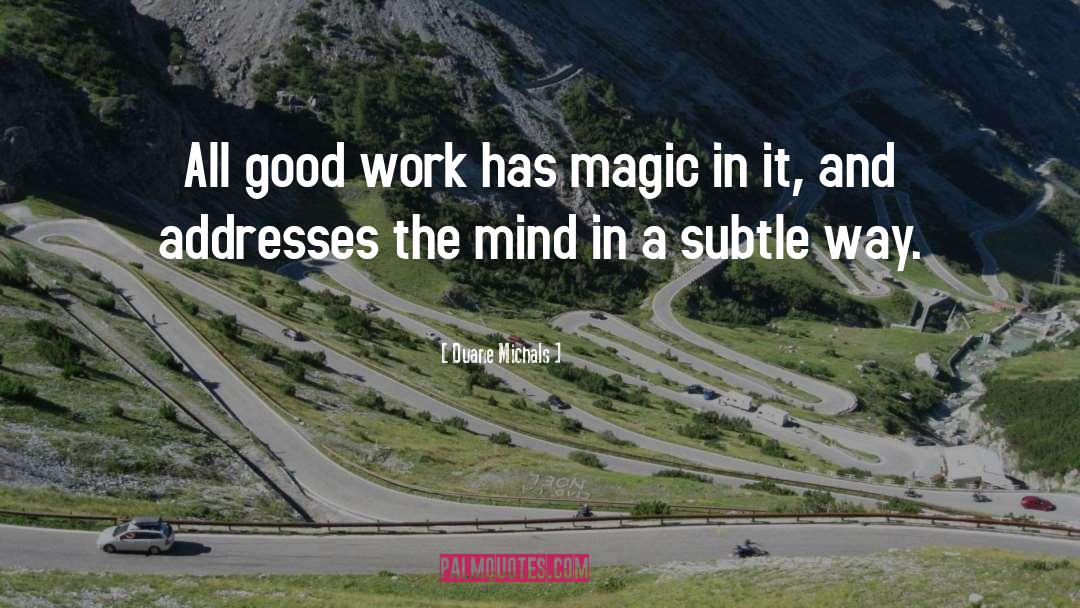 Duane Michals Quotes: All good work has magic