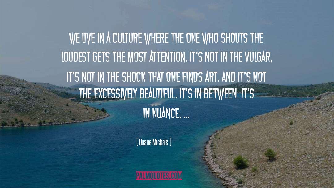 Duane Michals Quotes: We live in a culture