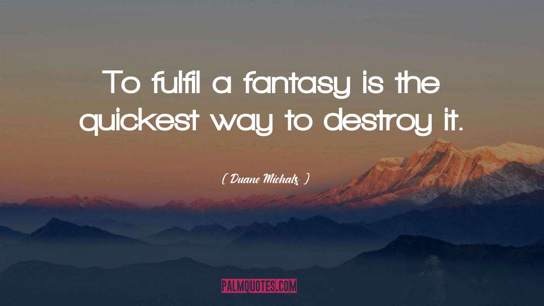 Duane Michals Quotes: To fulfil a fantasy is