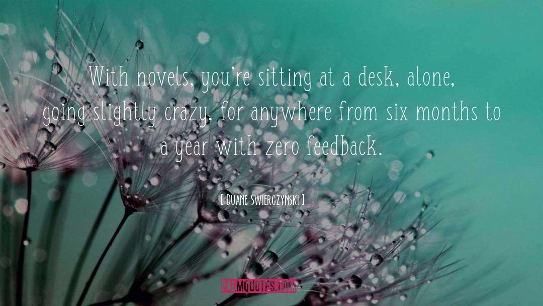 Duane Swierczynski Quotes: With novels, you're sitting at