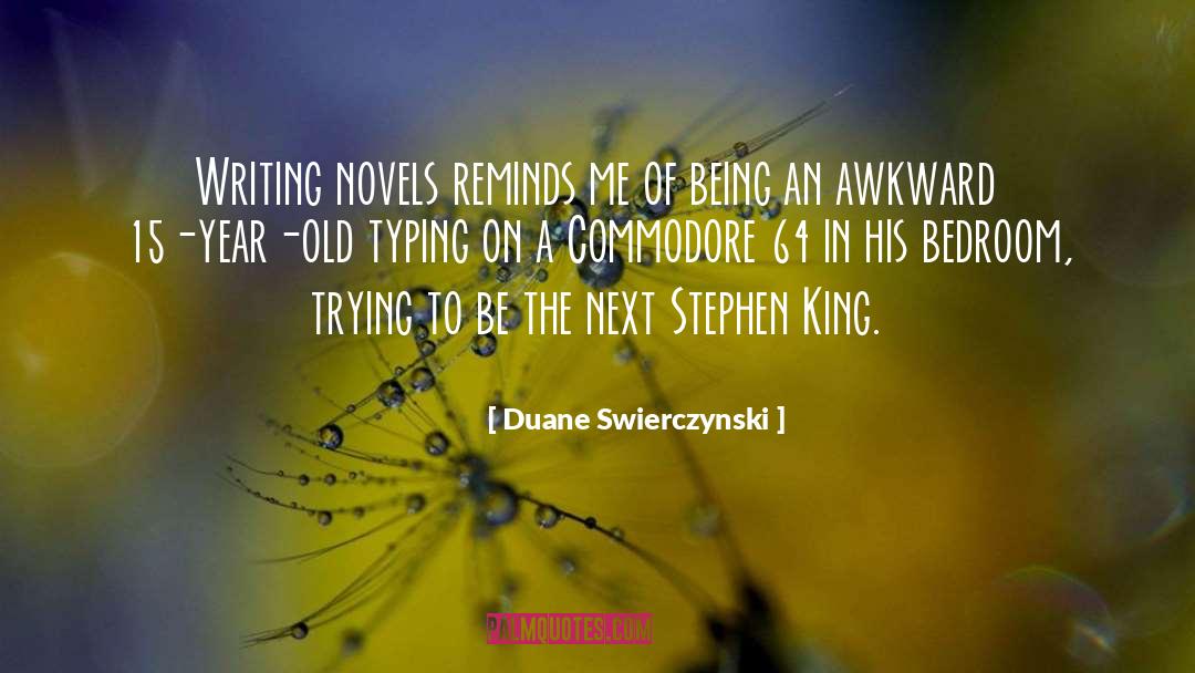 Duane Swierczynski Quotes: Writing novels reminds me of