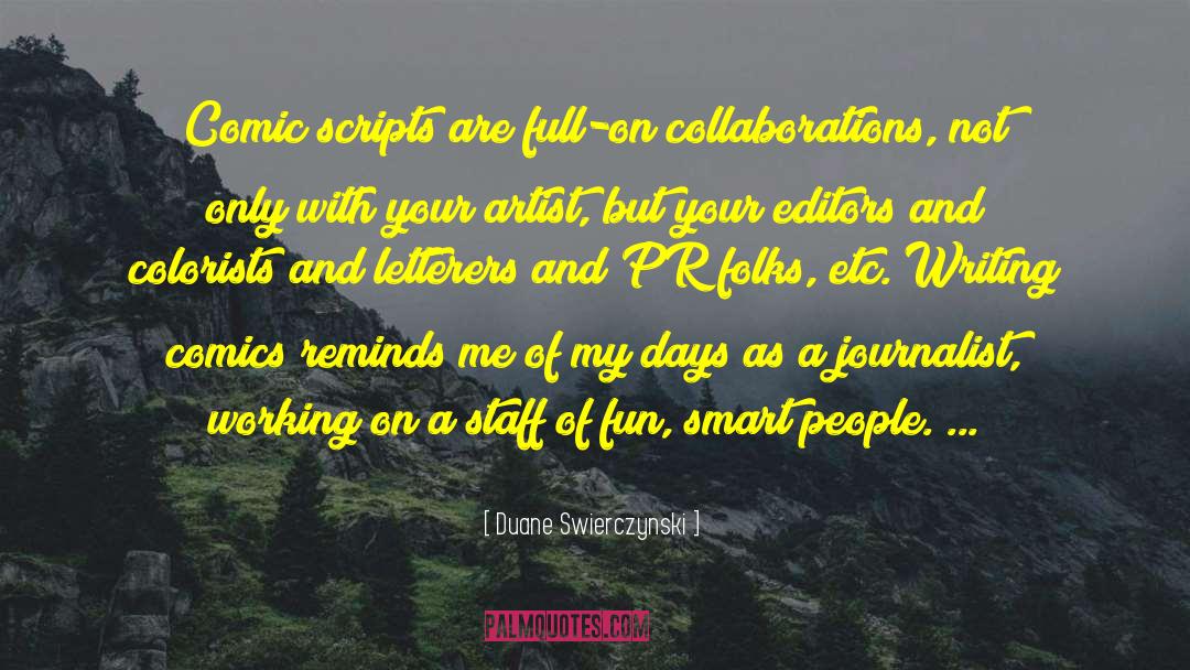 Duane Swierczynski Quotes: Comic scripts are full-on collaborations,