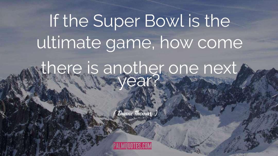 Duane Thomas Quotes: If the Super Bowl is