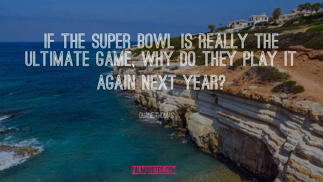 Duane Thomas Quotes: If the Super Bowl is
