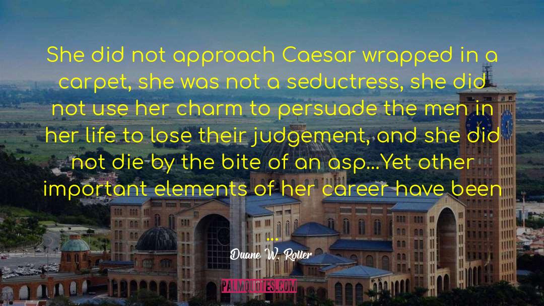 Duane W. Roller Quotes: She did not approach Caesar