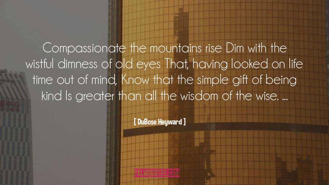 DuBose Heyward Quotes: Compassionate the mountains rise<br> Dim