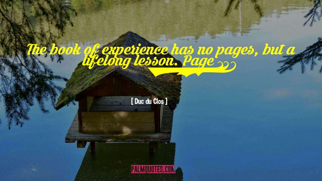 Duc Du Clos Quotes: The book of experience has