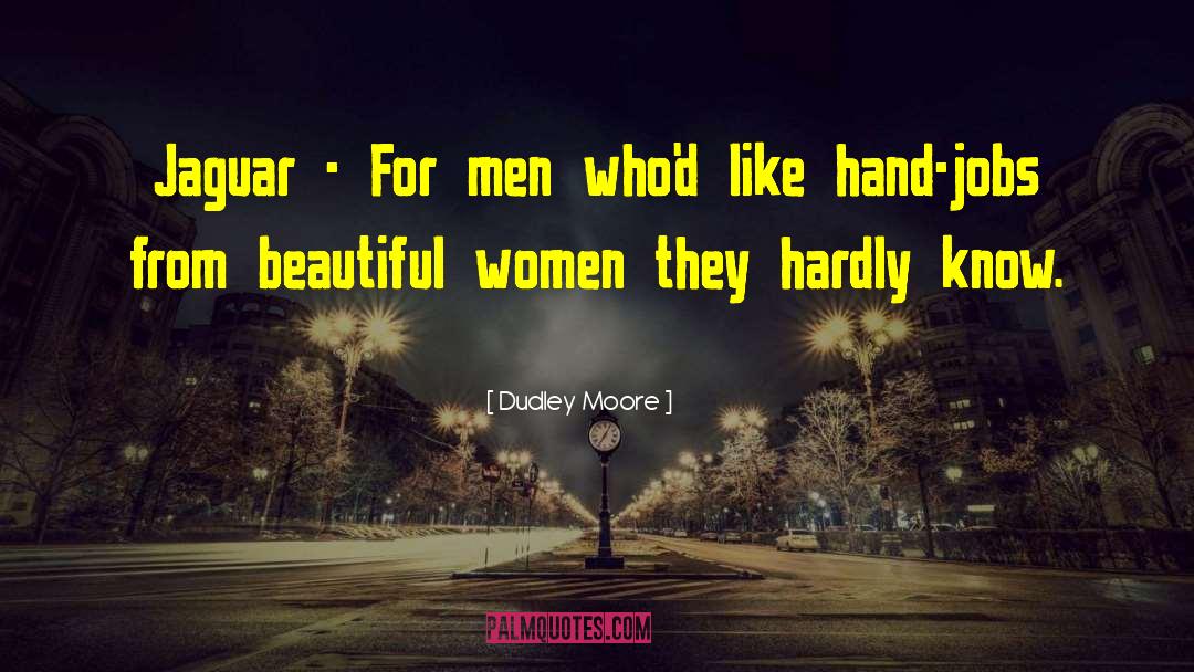Dudley Moore Quotes: Jaguar - For men who'd