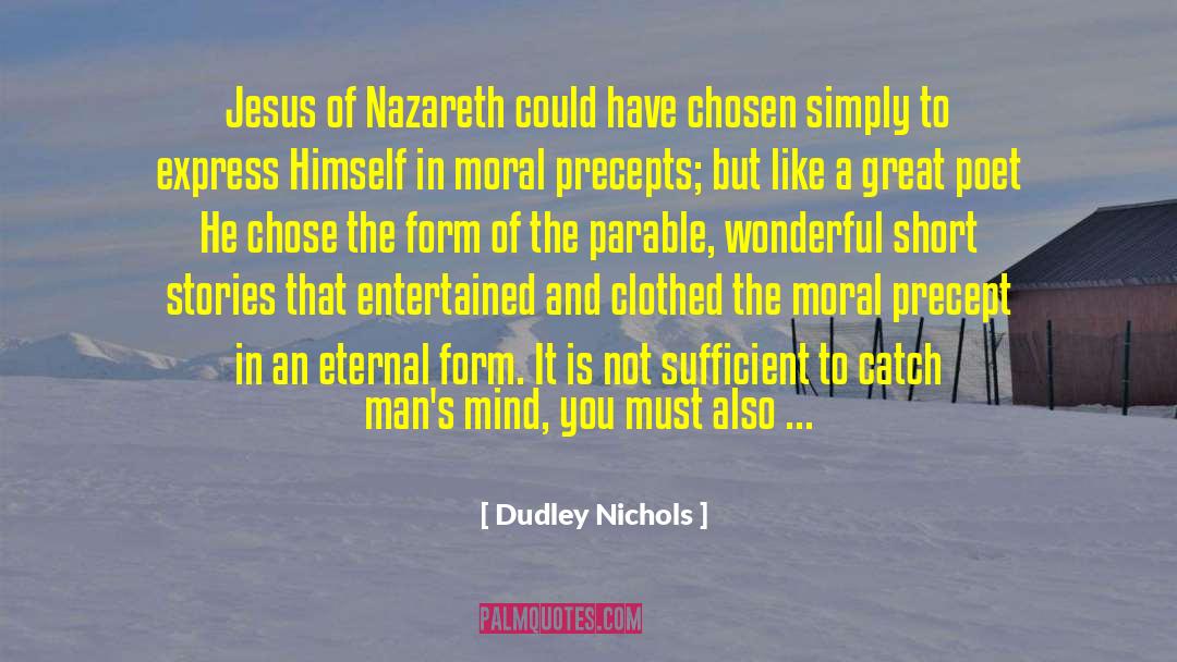 Dudley Nichols Quotes: Jesus of Nazareth could have