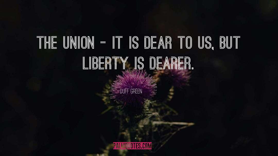 Duff Green Quotes: The Union - It is