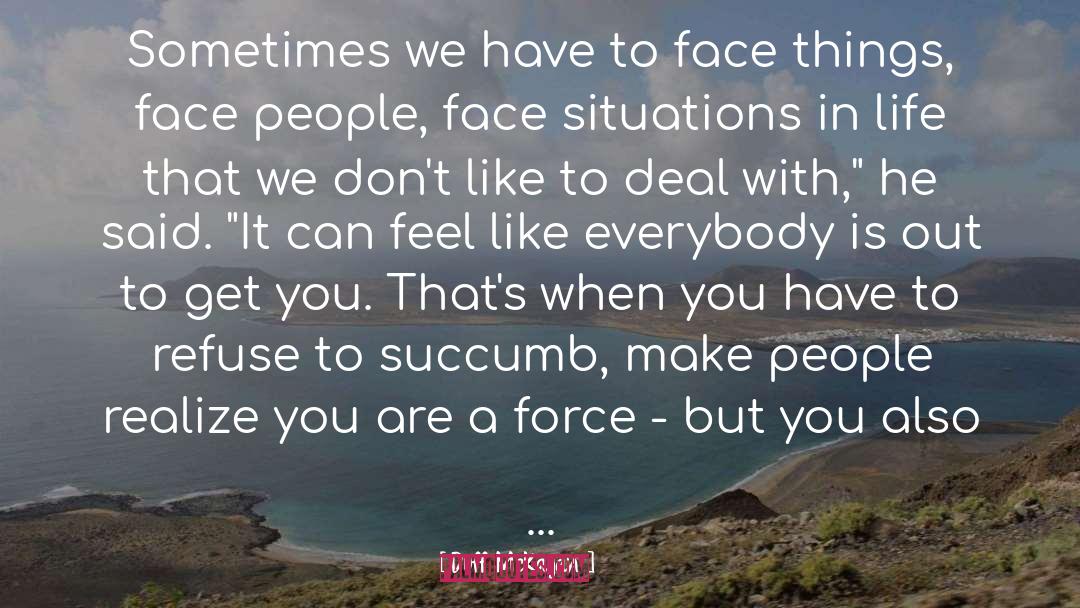 Duff McKagan Quotes: Sometimes we have to face