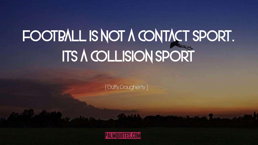 Duffy Daugherty Quotes: Football is not a contact