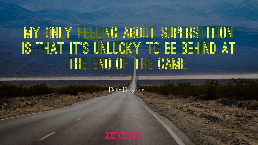 Duffy Daugherty Quotes: My only feeling about superstition