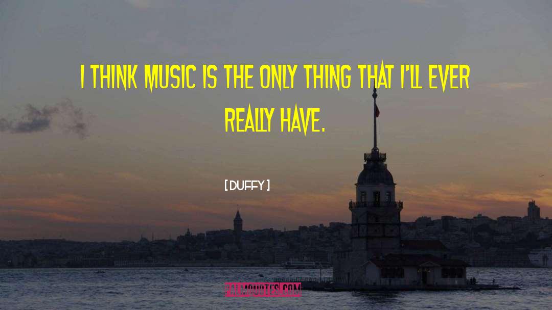 Duffy Quotes: I think music is the
