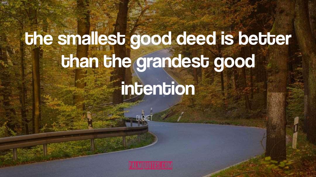 Duguet Quotes: the smallest good deed is