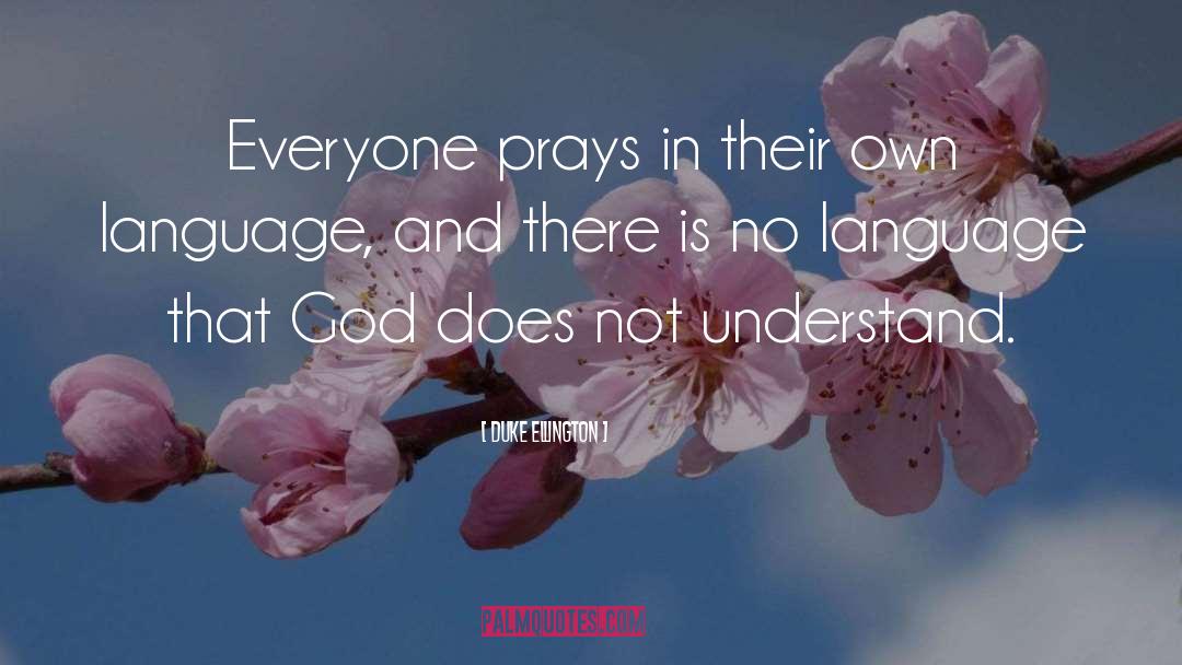 Duke Ellington Quotes: Everyone prays in their own